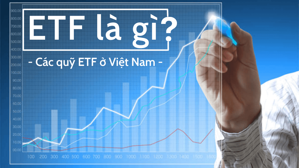 ETF là gì? Các quỹ ETF ở Việt Nam